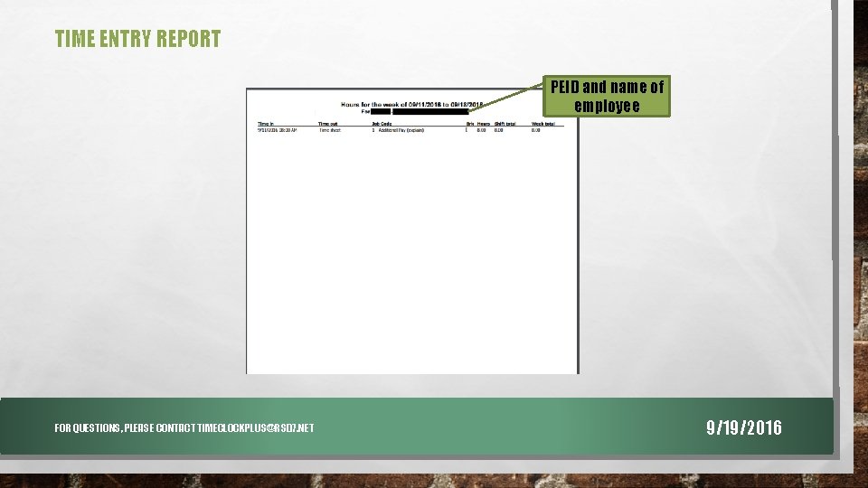 TIME ENTRY REPORT PEID and name of employee FOR QUESTIONS, PLEASE CONTACT TIMECLOCKPLUS@RSD 7.