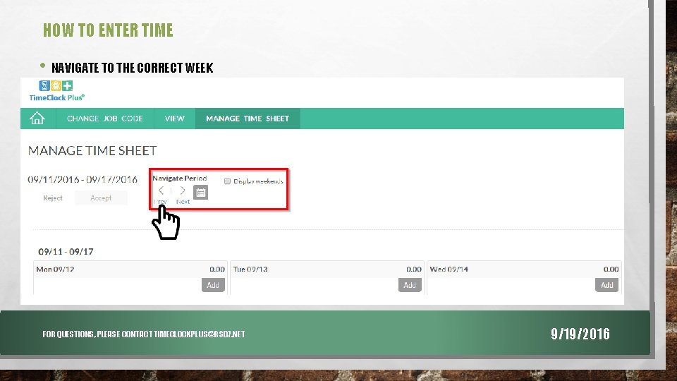 HOW TO ENTER TIME • NAVIGATE TO THE CORRECT WEEK FOR QUESTIONS, PLEASE CONTACT
