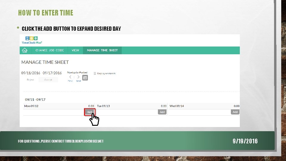 HOW TO ENTER TIME • CLICK THE ADD BUTTON TO EXPAND DESIRED DAY FOR