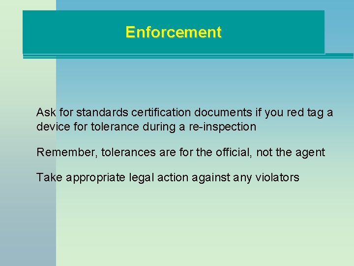 Enforcement Ask for standards certification documents if you red tag a device for tolerance