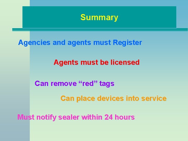 Summary Agencies and agents must Register Agents must be licensed Can remove “red” tags