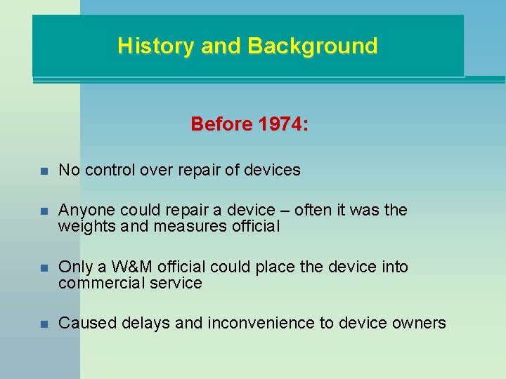 History and Background Before 1974: n No control over repair of devices n Anyone