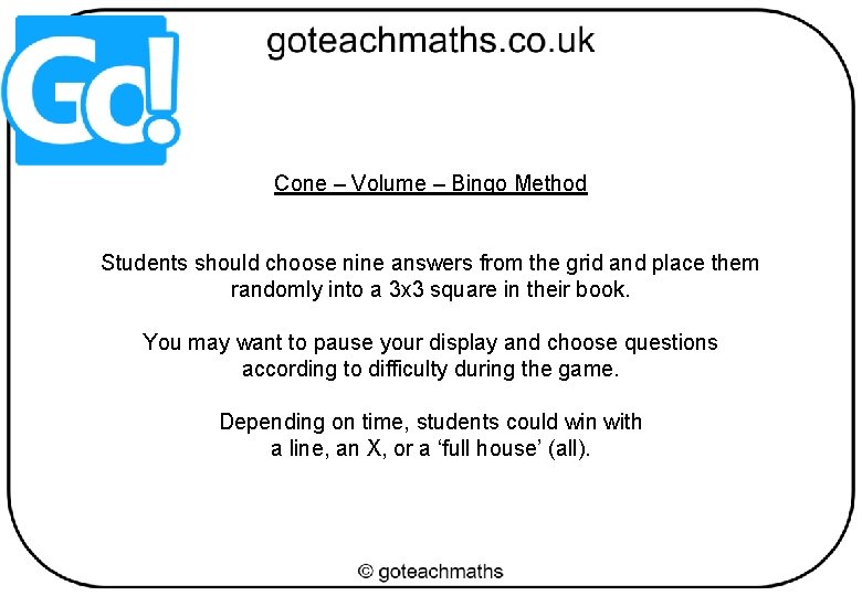 Cone – Volume – Bingo Method Students should choose nine answers from the grid