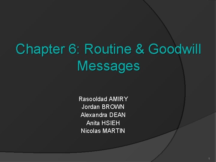 Chapter 6: Routine & Goodwill Messages Rasooldad AMIRY Jordan BROWN Alexandra DEAN Anita HSIEH