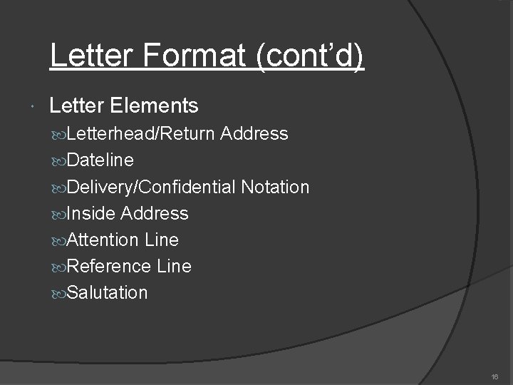 Letter Format (cont’d) Letter Elements Letterhead/Return Address Dateline Delivery/Confidential Notation Inside Address Attention Line