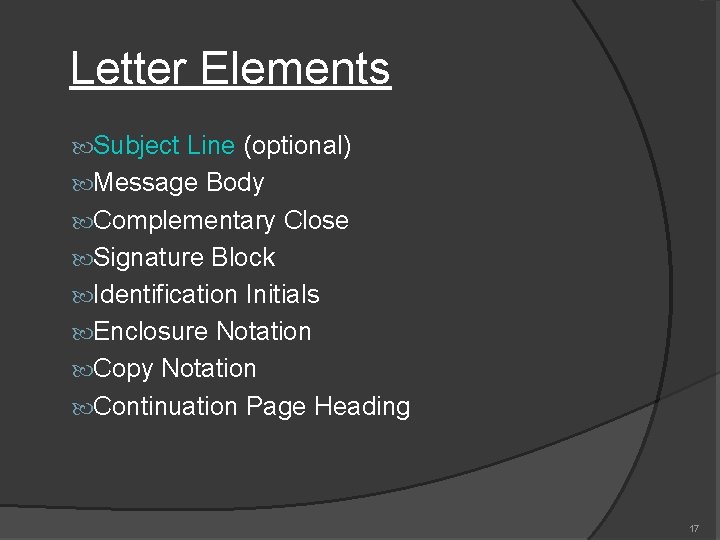 Letter Elements Subject Line (optional) Message Body Complementary Close Signature Block Identification Initials Enclosure