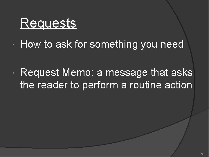 Requests How to ask for something you need Request Memo: a message that asks