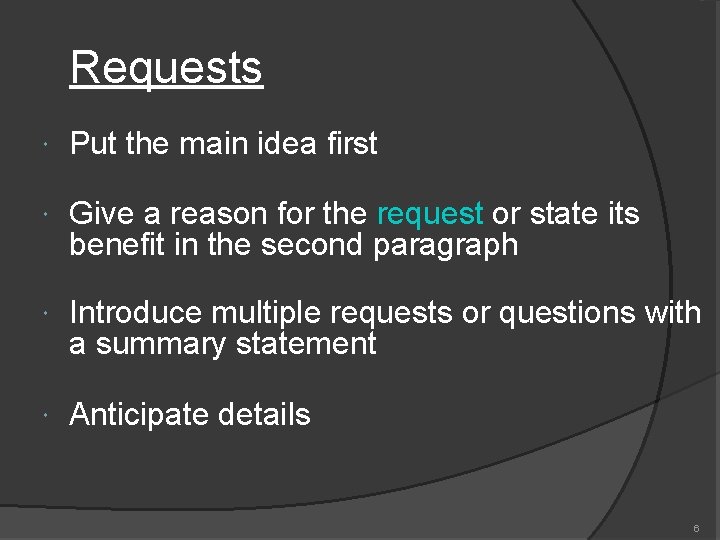 Requests Put the main idea first Give a reason for the request or state