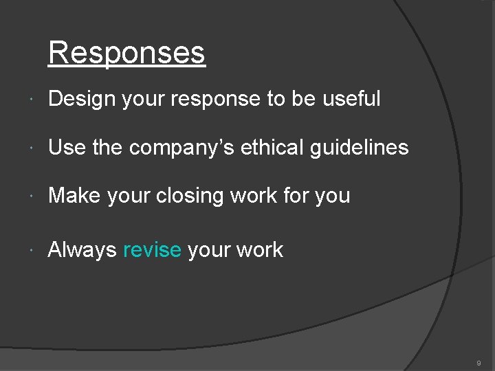 Responses Design your response to be useful Use the company’s ethical guidelines Make your