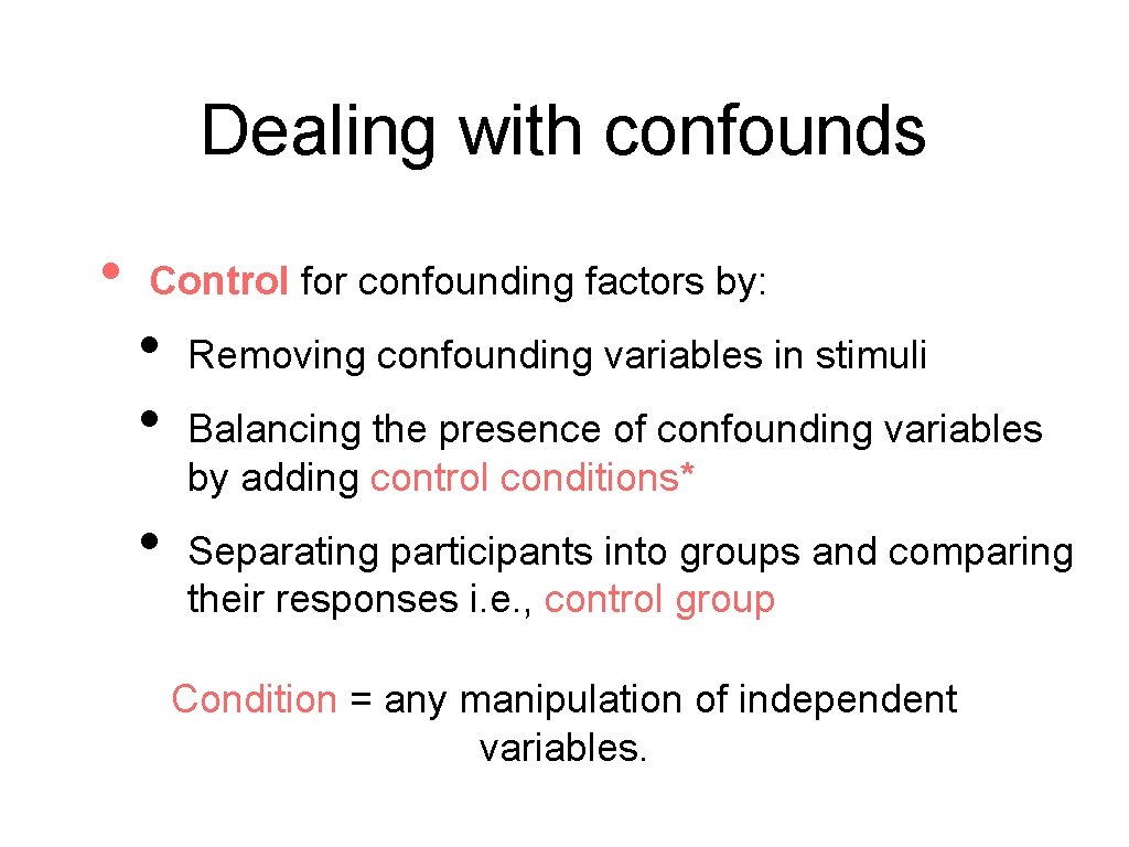 Dealing with confounds • Control for confounding factors by: • • • Removing confounding