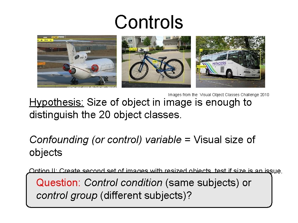 Controls Images from the Visual Object Classes Challenge 2010 Hypothesis: Size of object in