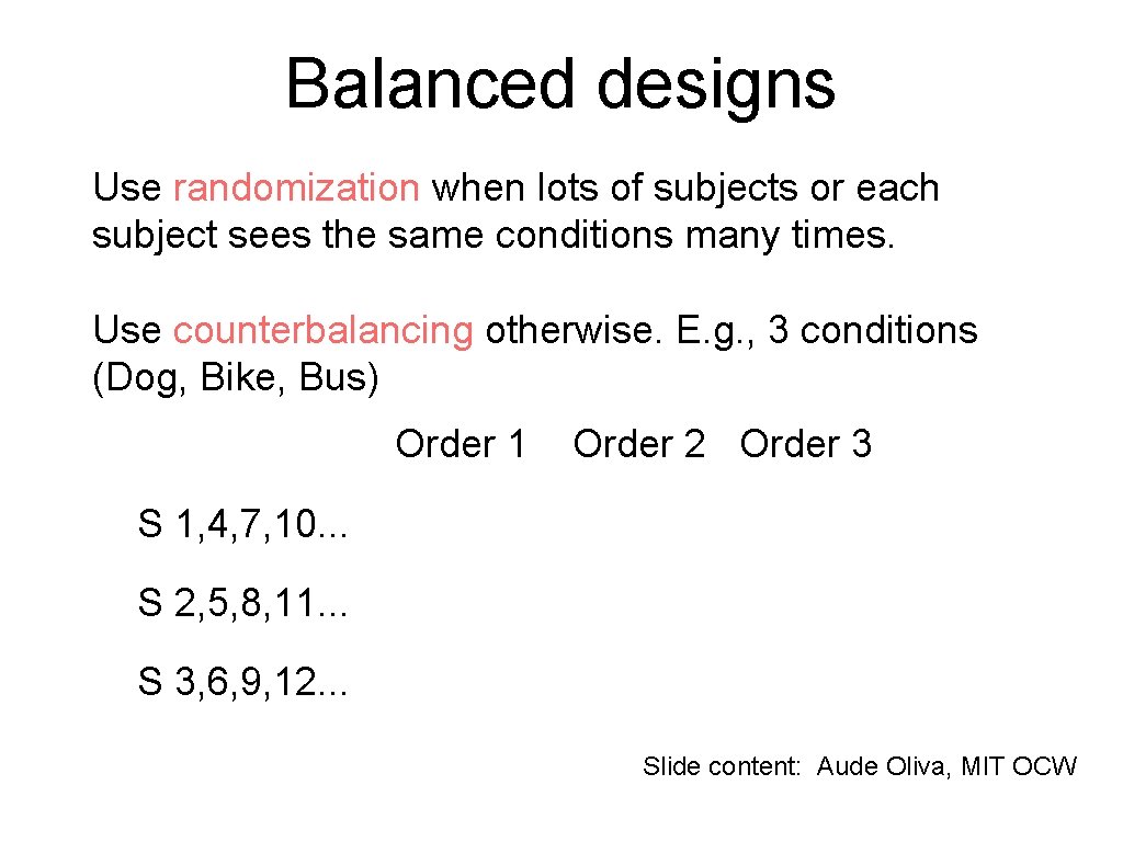 Balanced designs Use randomization when lots of subjects or each subject sees the same