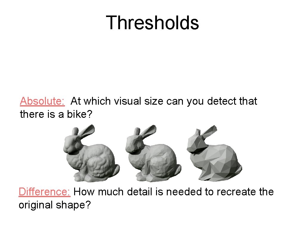 Thresholds Absolute: At which visual size can you detect that there is a bike?