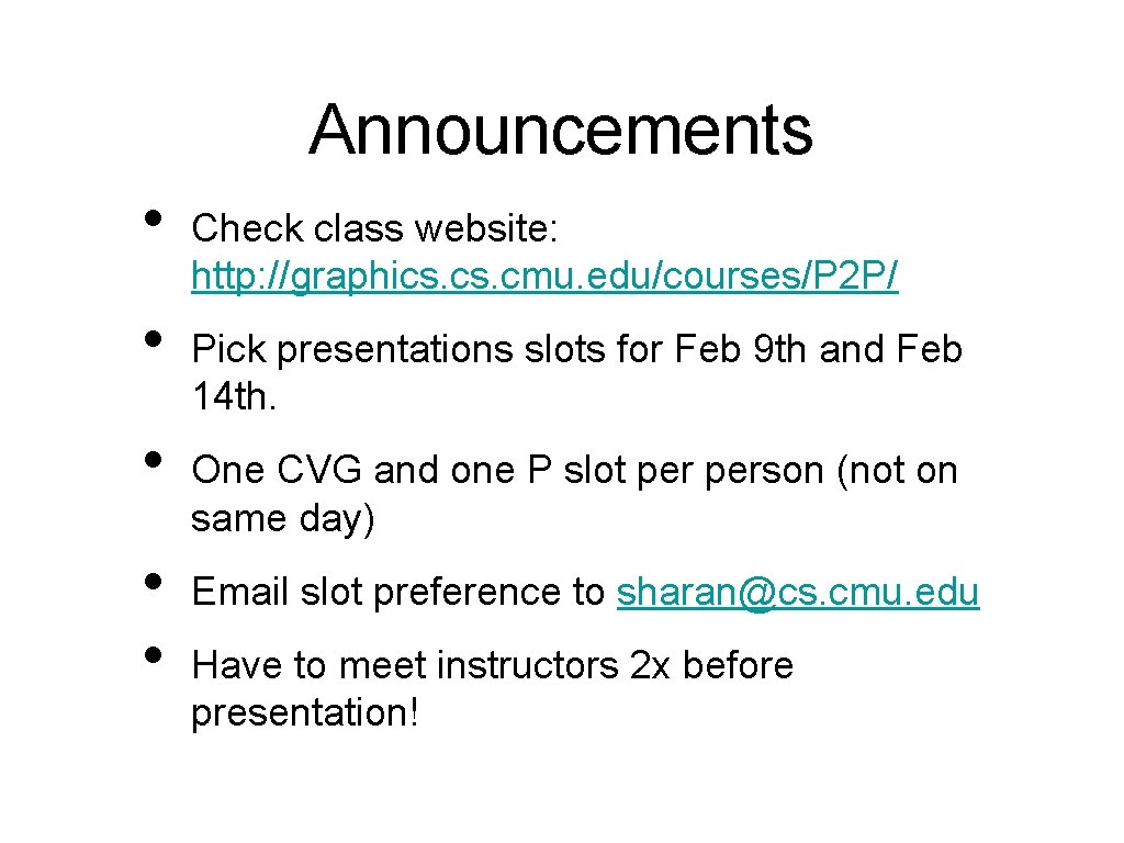 Announcements • • • Check class website: http: //graphics. cmu. edu/courses/P 2 P/ Pick