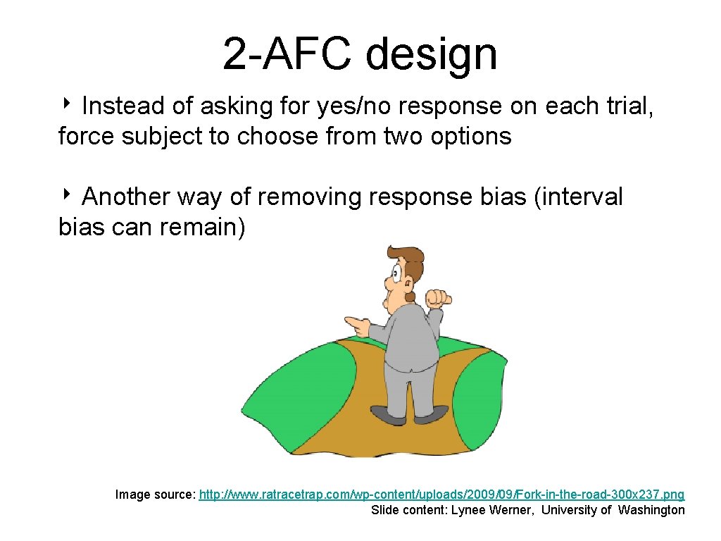 2 -AFC design ‣ Instead of asking for yes/no response on each trial, force