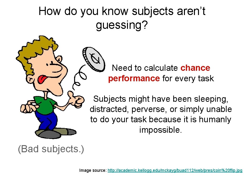 How do you know subjects aren’t guessing? Need to calculate chance performance for every