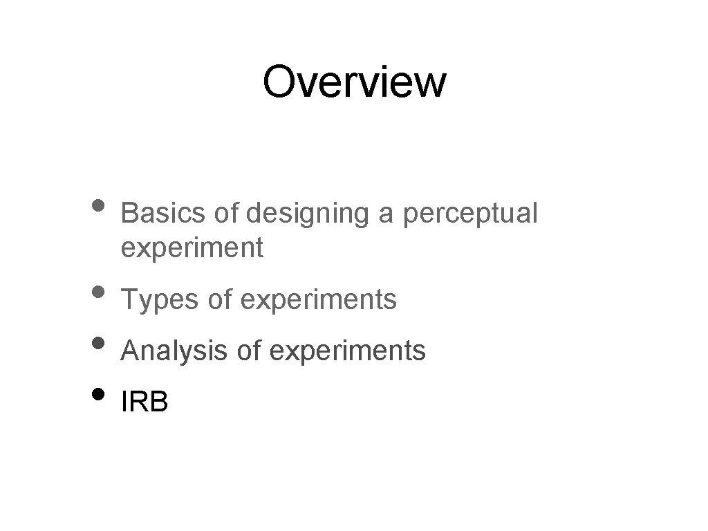 Overview • Basics of designing a perceptual experiment • Types of experiments • Analysis