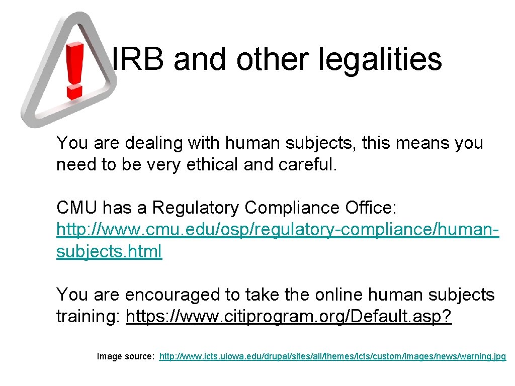 IRB and other legalities You are dealing with human subjects, this means you need