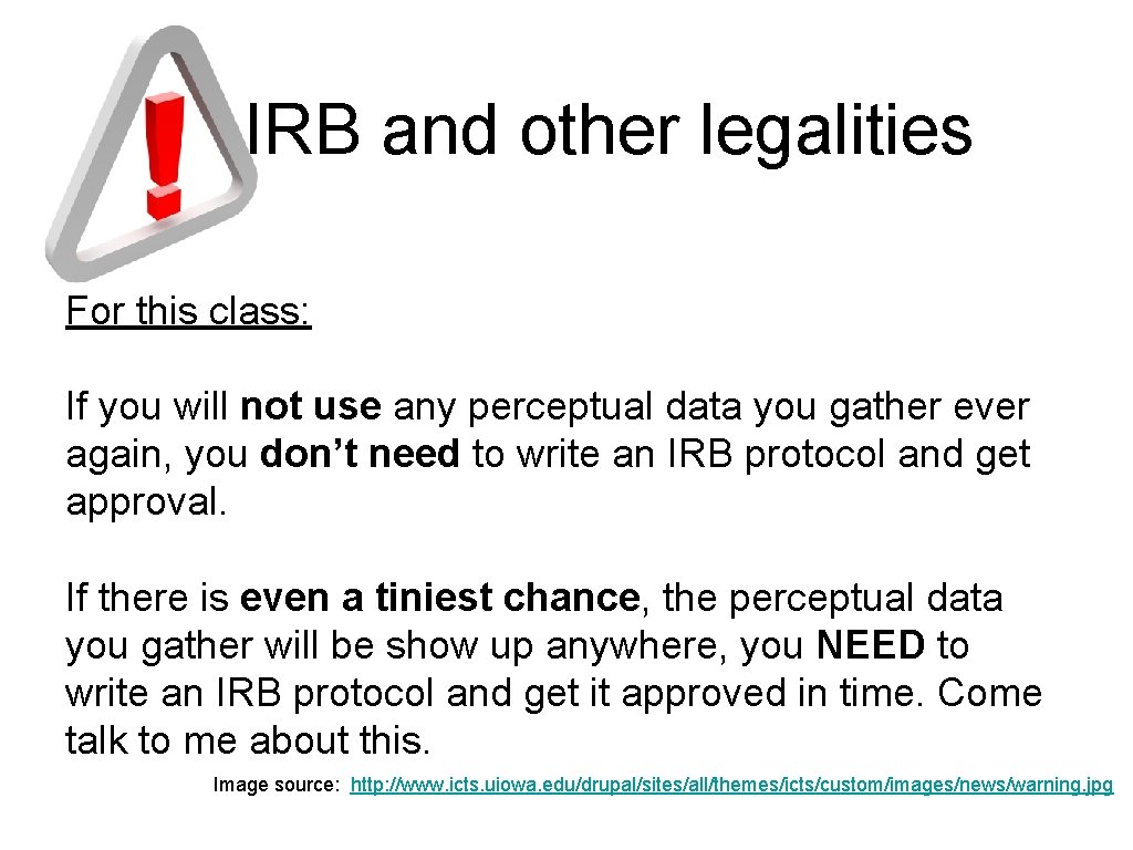 IRB and other legalities For this class: If you will not use any perceptual