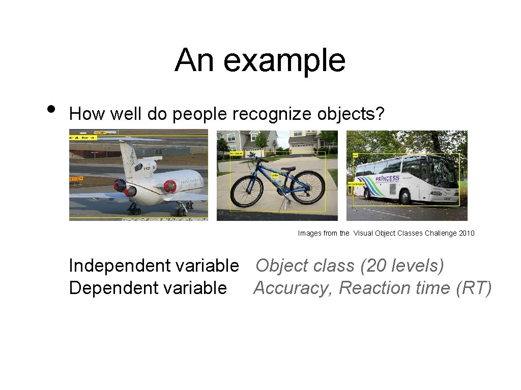 An example • How well do people recognize objects? Images from the Visual Object