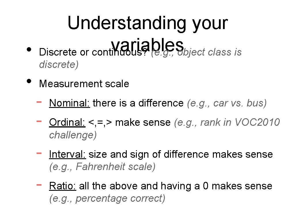 Understanding your variables • Discrete or continuous? (e. g. , object class is discrete)