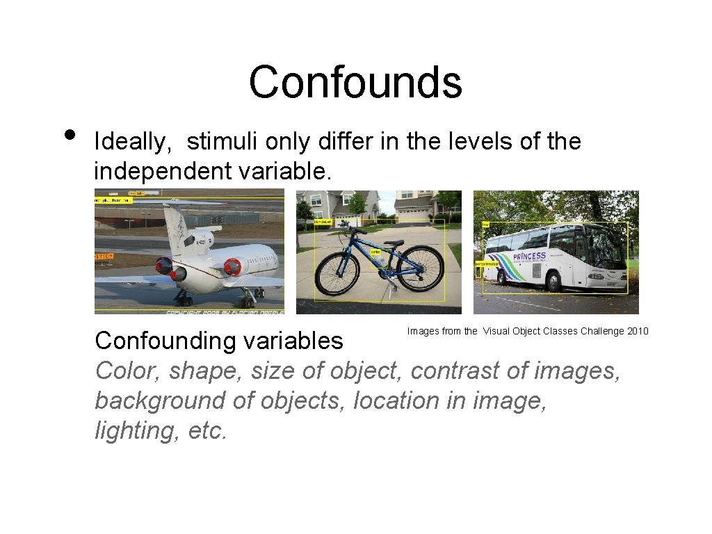 Confounds • Ideally, stimuli only differ in the levels of the independent variable. Images