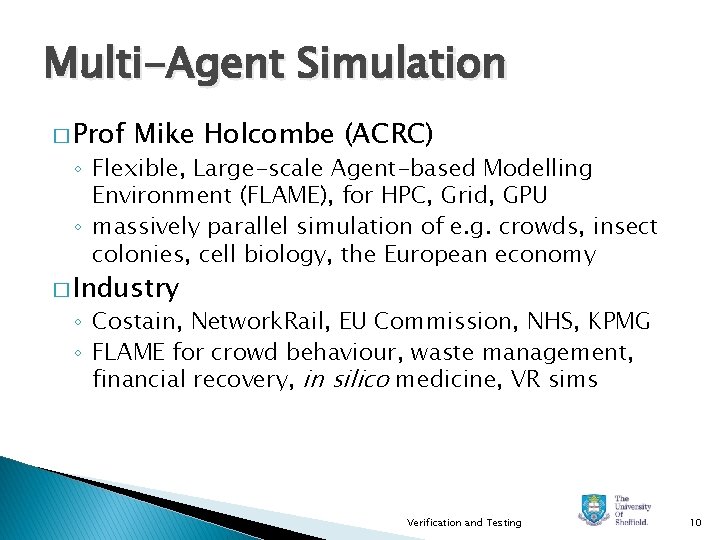 Multi-Agent Simulation � Prof Mike Holcombe (ACRC) ◦ Flexible, Large-scale Agent-based Modelling Environment (FLAME),