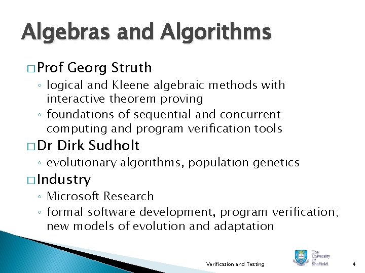 Algebras and Algorithms � Prof Georg Struth ◦ logical and Kleene algebraic methods with