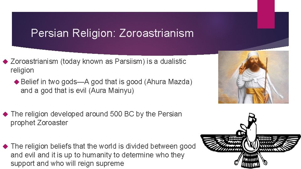 Persian Religion: Zoroastrianism (today known as Parsiism) is a dualistic religion Belief in two
