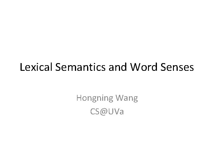 Lexical Semantics and Word Senses Hongning Wang CS@UVa 