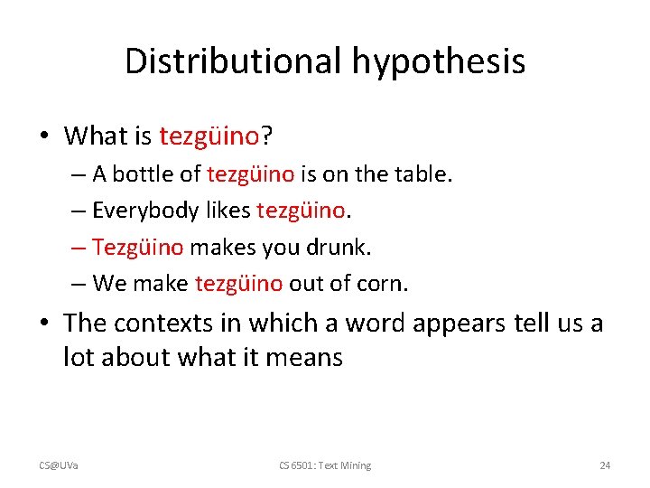Distributional hypothesis • What is tezgüino? – A bottle of tezgüino is on the