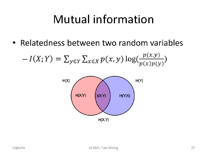 Mutual information • CS@UVa CS 6501: Text Mining 27 