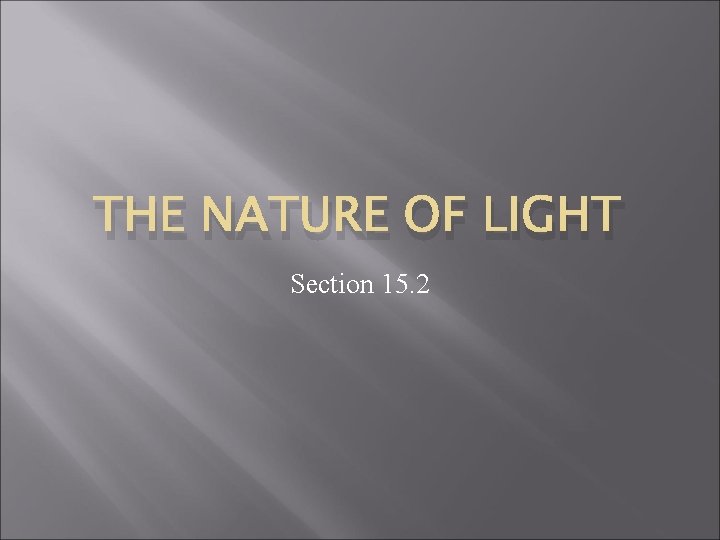 THE NATURE OF LIGHT Section 15. 2 