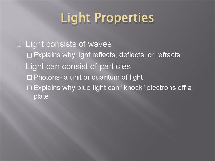 Light Properties � Light consists of waves � Explains � why light reflects, deflects,