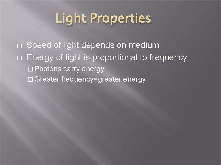 Light Properties � � Speed of light depends on medium Energy of light is