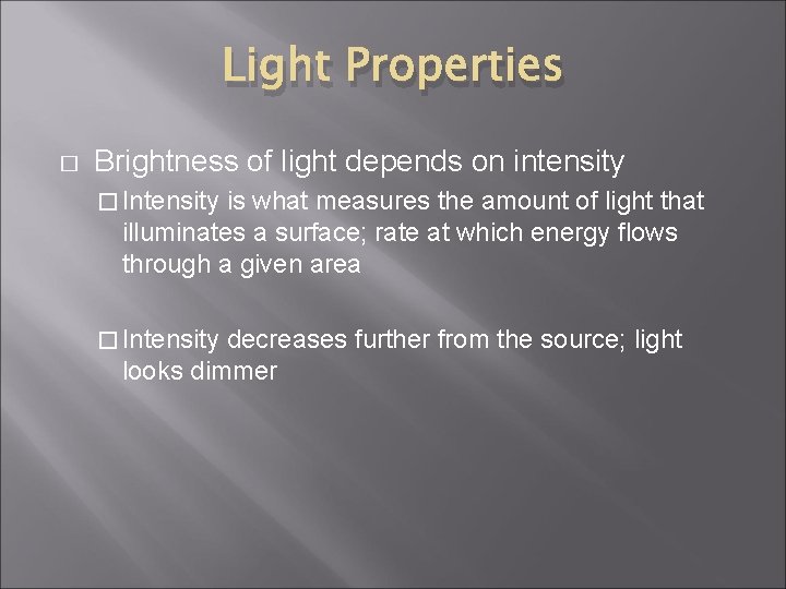 Light Properties � Brightness of light depends on intensity � Intensity is what measures