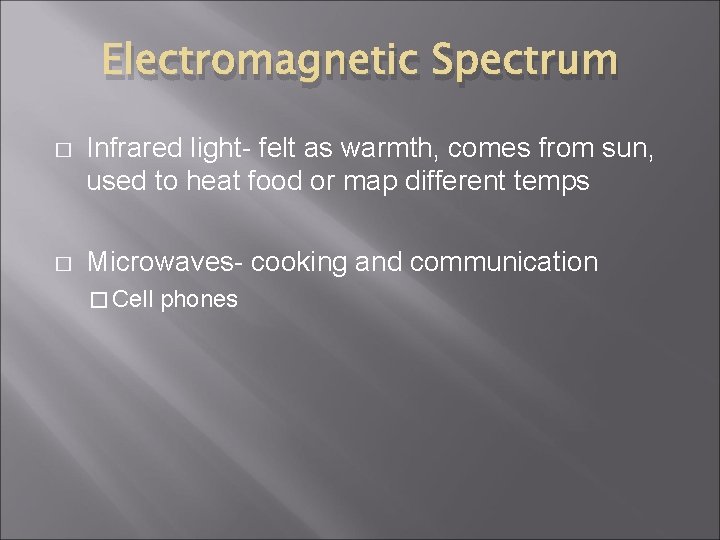 Electromagnetic Spectrum � Infrared light- felt as warmth, comes from sun, used to heat