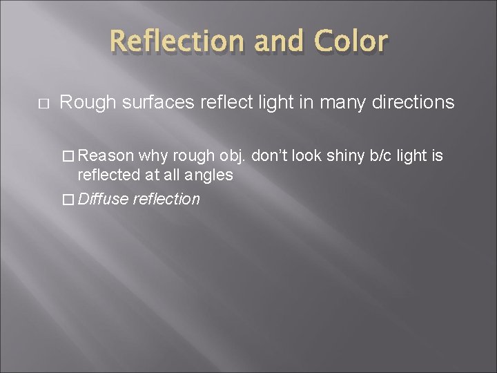 Reflection and Color � Rough surfaces reflect light in many directions � Reason why