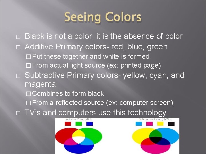 Seeing Colors � � Black is not a color; it is the absence of