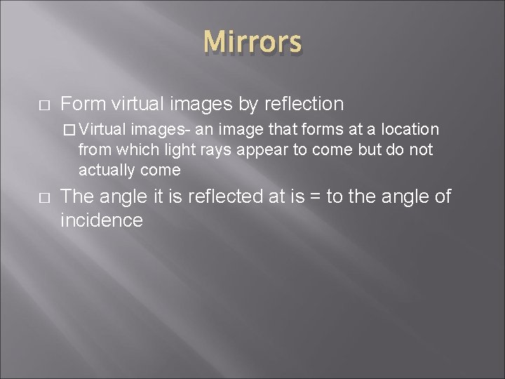 Mirrors � Form virtual images by reflection � Virtual images- an image that forms