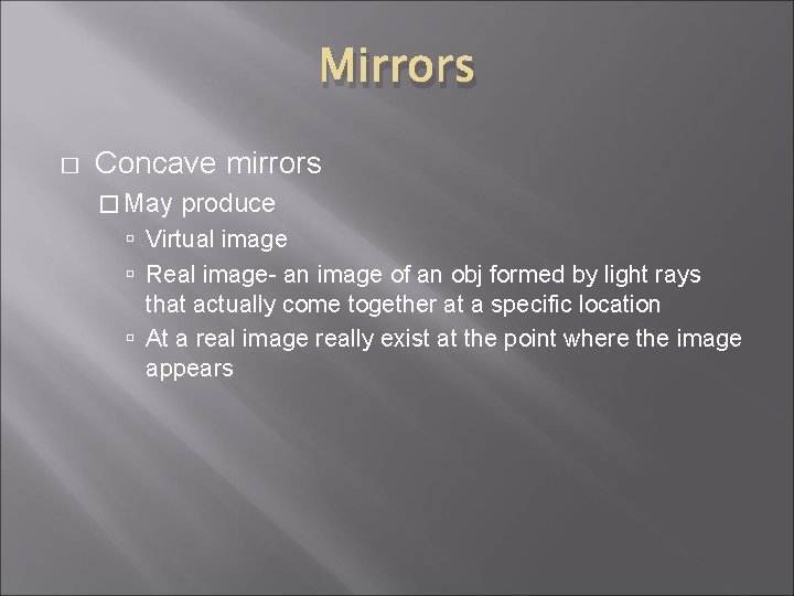 Mirrors � Concave mirrors � May produce Virtual image Real image- an image of