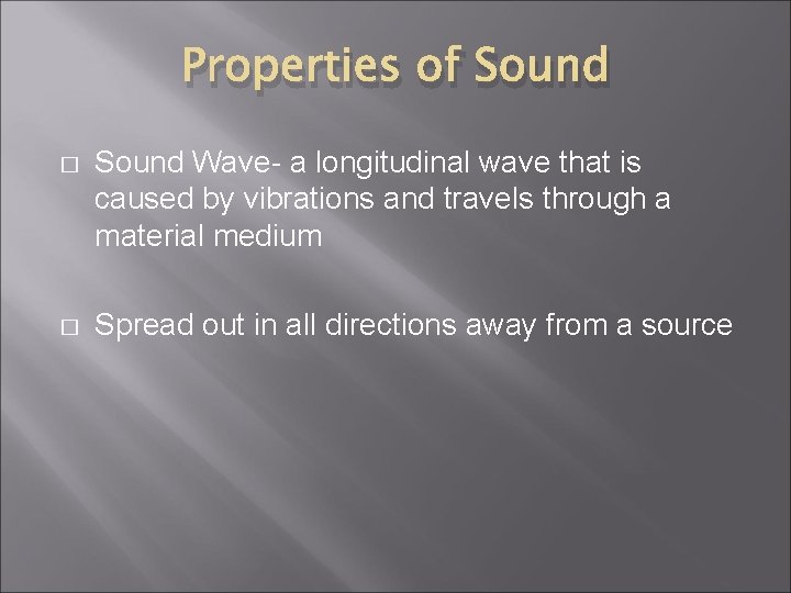 Properties of Sound � Sound Wave- a longitudinal wave that is caused by vibrations