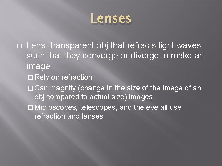 Lenses � Lens- transparent obj that refracts light waves such that they converge or