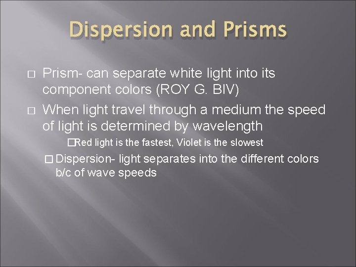 Dispersion and Prisms � � Prism- can separate white light into its component colors
