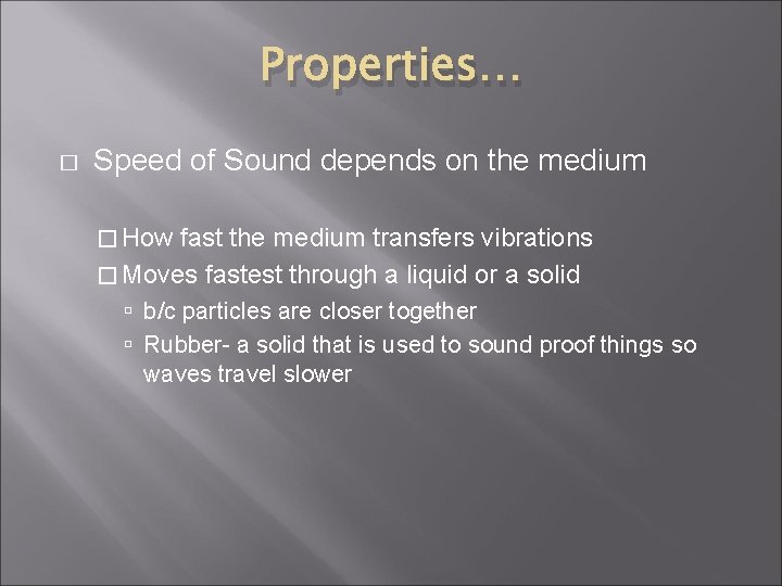 Properties… � Speed of Sound depends on the medium � How fast the medium