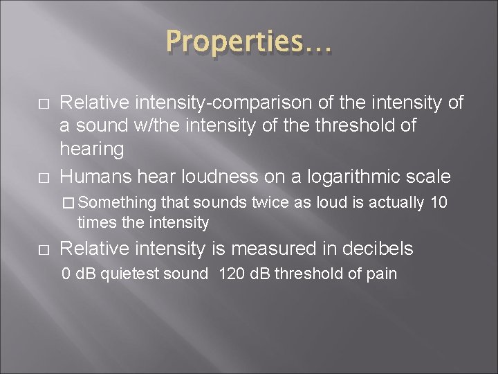 Properties… � � Relative intensity-comparison of the intensity of a sound w/the intensity of