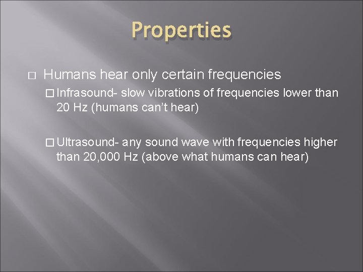 Properties � Humans hear only certain frequencies � Infrasound- slow vibrations of frequencies lower