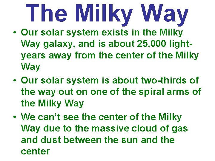 The Milky Way • Our solar system exists in the Milky Way galaxy, and