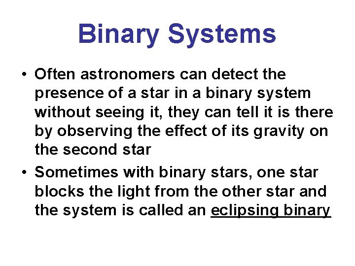 Binary Systems • Often astronomers can detect the presence of a star in a