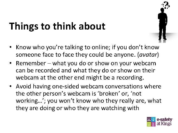 Things to think about • Know who you’re talking to online; if you don’t